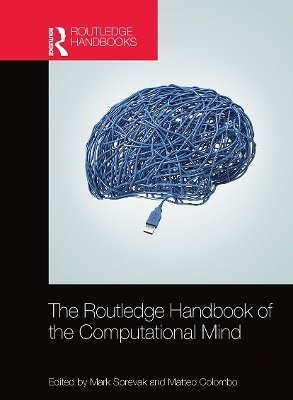 The Routledge Handbook of the Computational Mind - 