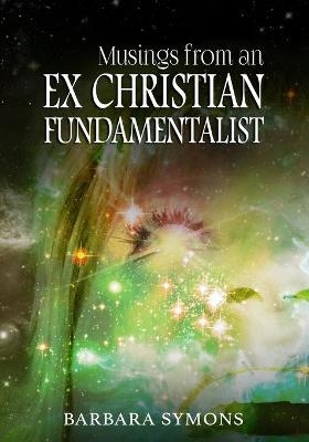 Musings from an Ex Christian Fundamentalist - Barbara Kay Symons