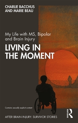 My Life with MS, Bipolar and Brain Injury - Charlie Bacchus, Marie Beau