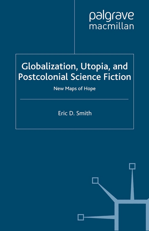Globalization, Utopia and Postcolonial Science Fiction -  E. Smith