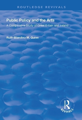 Public Policy and the Arts: A Comparative Study of Great Britain and Ireland - Ruth-Balandina M. Quinn