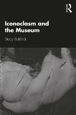 Iconoclasm and the Museum - Stacy Boldrick