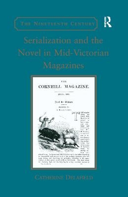 Serialization and the Novel in Mid-Victorian Magazines - Catherine Delafield