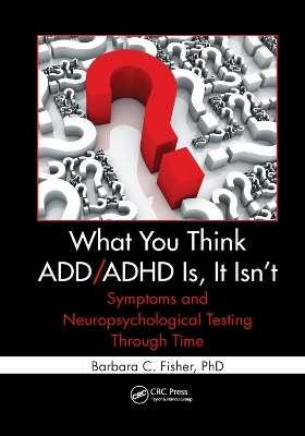 What You Think ADD/ADHD Is, It Isn't - Barbara C. Fisher