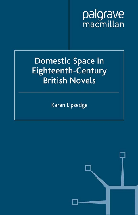 Domestic Space in Eighteenth-Century British Novels -  Karen Lipsedge