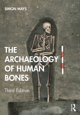 The Archaeology of Human Bones - Simon Mays