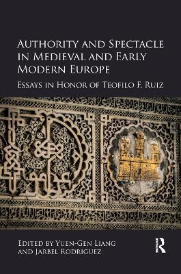 Authority and Spectacle in Medieval and Early Modern Europe - 