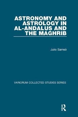 Astronomy and Astrology in al-Andalus and the Maghrib - Julio Samsó
