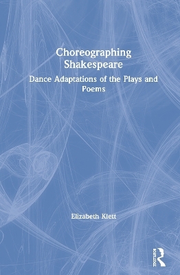 Choreographing Shakespeare - Elizabeth Klett