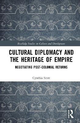 Cultural Diplomacy and the Heritage of Empire - Cynthia Scott
