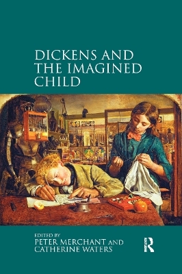 Dickens and the Imagined Child - Peter Merchant, Catherine Waters