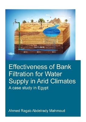 Effectiveness of Bank Filtration for Water Supply in Arid Climates - Ahmed Ragab Abdelrady Mahmoud