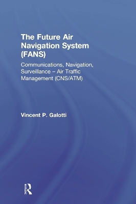 The Future Air Navigation System (FANS) - Vincent P. Galotti