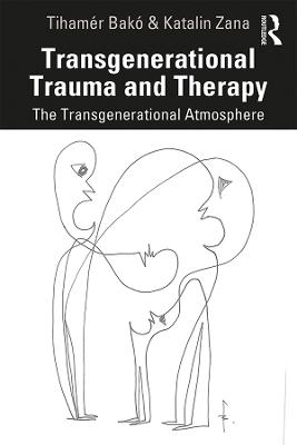 Transgenerational Trauma and Therapy - Tihamér Bakó, Katalin Zana
