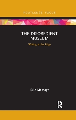 The Disobedient Museum - Kylie Message