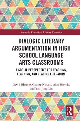 Dialogic Literary Argumentation in High School Language Arts Classrooms - David Bloome, George Newell, Alan R Hirvela, Tzu-Jung Lin