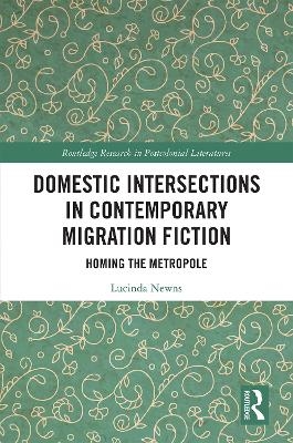 Domestic Intersections in Contemporary Migration Fiction - Lucinda Newns