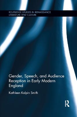 Gender, Speech, and Audience Reception in Early Modern England - Kathleen Smith