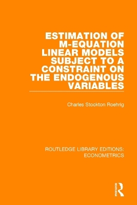Estimation of M-equation Linear Models Subject to a Constraint on the Endogenous Variables - Charles Stockton Roehrig
