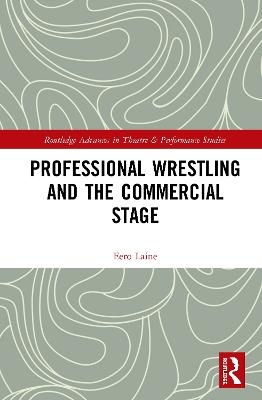 Professional Wrestling and the Commercial Stage - Eero Laine