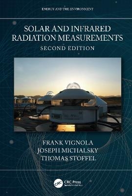 Solar and Infrared Radiation Measurements, Second Edition - Frank Vignola, Joseph Michalsky, Thomas Stoffel