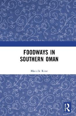 Foodways in Southern Oman - Marielle Risse