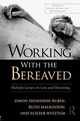 Working With the Bereaved -  Ruth Malkinson,  Simon Shimshon Rubin,  Eliezer Witztum