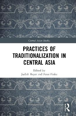 Practices of Traditionalization in Central Asia - 