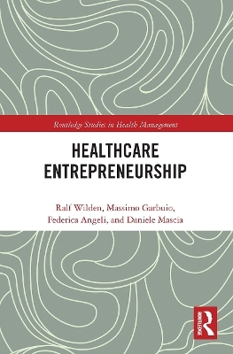 Entrepreneurship in Healthcare - Ralf Wilden, Massimo Garbuio, Federica Angeli, Daniele Mascia