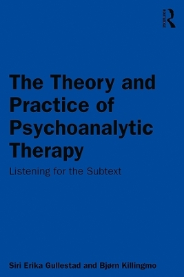 The Theory and Practice of Psychoanalytic Therapy - Siri Gullestad, Bjørn Killingmo