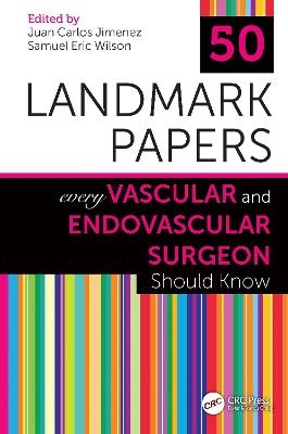 50 Landmark Papers Every Vascular and Endovascular Surgeon Should Know - 