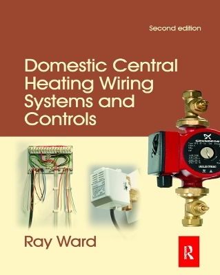 Domestic Central Heating Wiring Systems and Controls - Raymond Ward