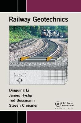Railway Geotechnics - Dingqing Li, James Hyslip, Ted Sussmann, Steven Chrismer