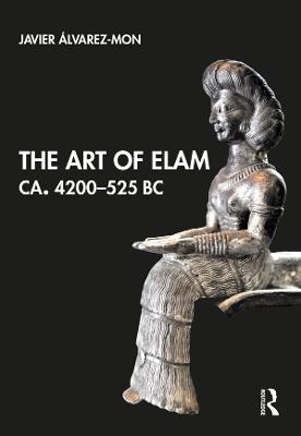 The Art of Elam CA. 4200–525 BC - Javier Álvarez-Mon