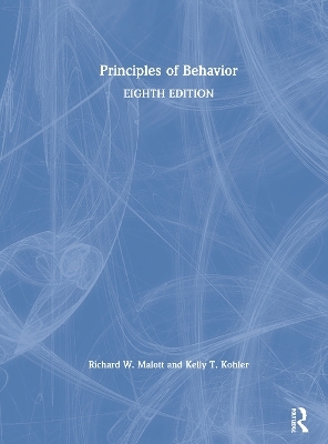 Principles of Behavior - Richard W. Malott, Kelly T. Kohler