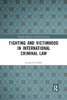 Fighting and Victimhood in International Criminal Law - JoAnna Nicholson