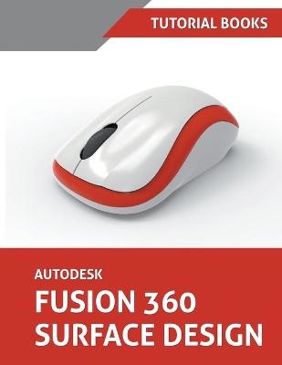 Autodesk Fusion 360 Surface Design -  Tutorial Books