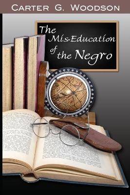 The Mis-Education of the Negro - Carter Godwin Woodson