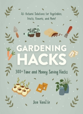 Gardening Hacks - Jon VanZile