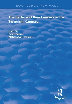 The Serbs and their Leaders in the Twentieth Century - Aleksandar Pavkovic, Peter Radan