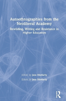 Autoethnographies from the Neoliberal Academy - 