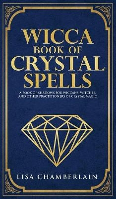 Wicca Book of Crystal Spells - Lisa Chamberlain