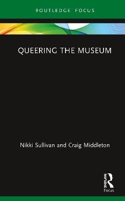 Queering the Museum - Nikki Sullivan, Craig Middleton