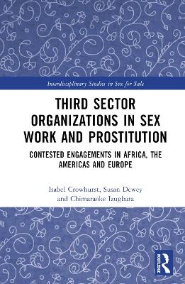 Third Sector Organizations in Sex Work and Prostitution - Isabel Crowhurst, Susan Dewey, Chimaraoke Izugbara