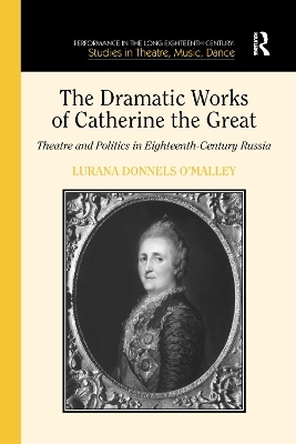 The Dramatic Works of Catherine the Great - Lurana Donnels O'Malley