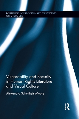 Vulnerability and Security in Human Rights Literature and Visual Culture - Alexandra Schultheis Moore