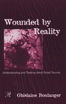 Wounded By Reality - private practice Ghislaine (Psychologist and psychoanalyst  New York City; Relational faculty Member  New York University's Postdoctoral Program in Psychotherapy and Psychoanalysis  USA) Boulanger