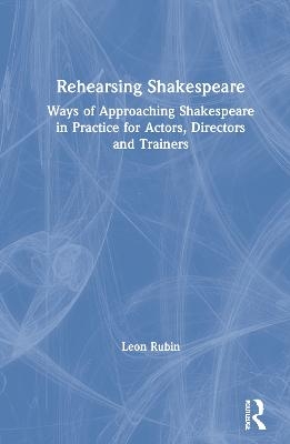 Rehearsing Shakespeare - Leon Rubin