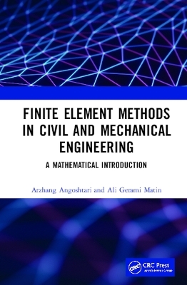 Finite Element Methods in Civil and Mechanical Engineering - Arzhang Angoshtari, Ali Gerami Matin