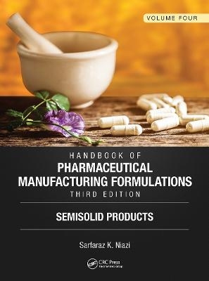 Handbook of Pharmaceutical Manufacturing Formulations, Third Edition - Sarfaraz K. Niazi